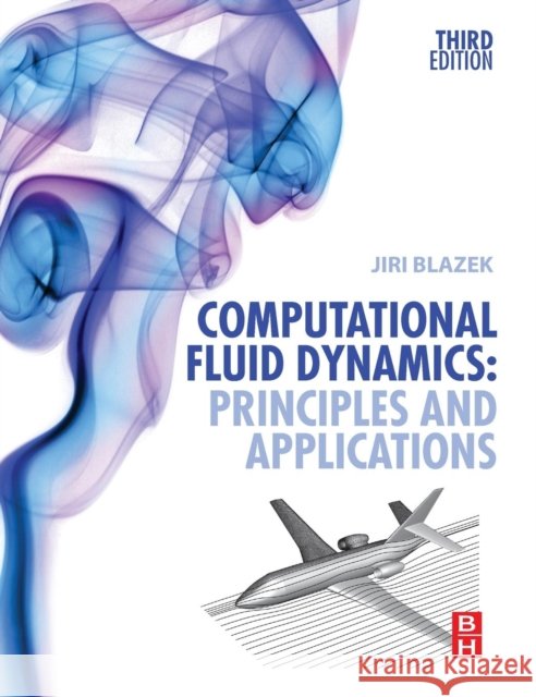 Computational Fluid Dynamics: Principles and Applications Blazek, Jiri   9780080999951