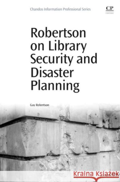 Robertson on Library Security and Disaster Planning Robertson, Guy   9780081000779 Elsevier Science