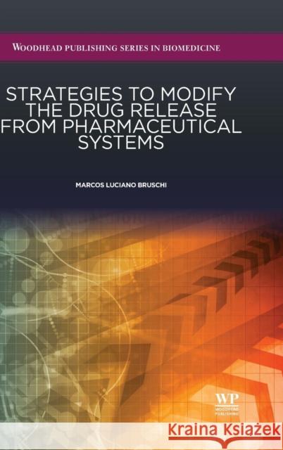 Strategies to Modify the Drug Release from Pharmaceutical Systems Bruschi, Marcos Luciano   9780081000922 Elsevier Science