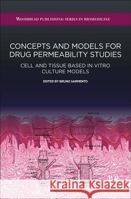 Concepts and Models for Drug Permeability Studies: Cell and Tissue Based in Vitro Culture Models Sarmento, Bruno Filipe Carmelino Cardoso   9780081000946