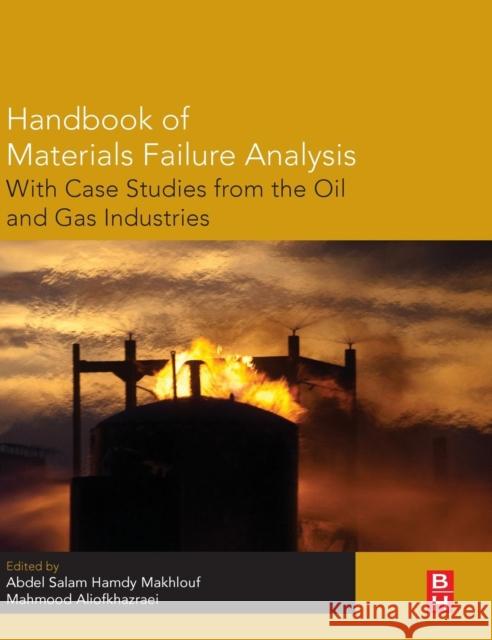 Handbook of Materials Failure Analysis with Case Studies from the Oil and Gas Industry Makhlouf, Abdel Salam Hamdy Aliofkhazraei, Mahmood  9780081001172