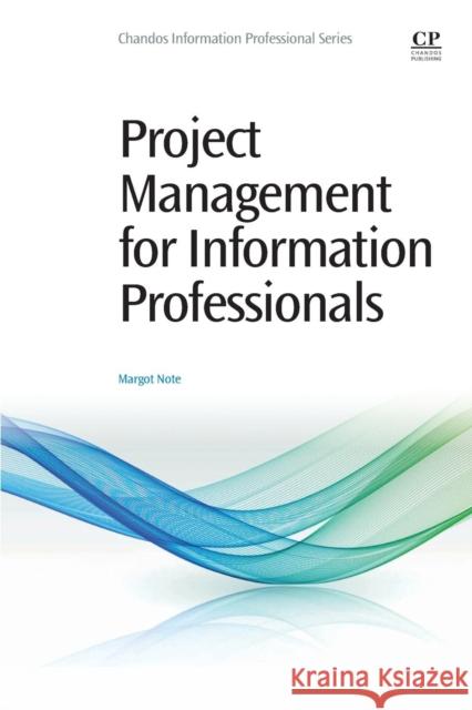 Project Management for Information Professionals Note, Margot   9780081001271