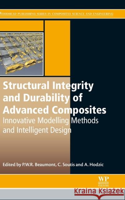 Structural Integrity and Durability of Advanced Composites: Innovative Modelling Methods and Intelligent Design Beaumont, Peter 9780081001370