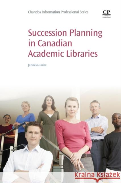 Succession Planning in Canadian Academic Libraries Guise, Janneka   9780081001462 Elsevier Science