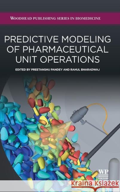 Predictive Modeling of Pharmaceutical Unit Operations Preetanshu Pandey 9780081001547 Woodhead Publishing