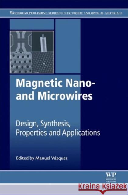 Magnetic Nano- And Microwires: Design, Synthesis, Properties and Applications Vázquez, Manuel 9780081001646 Elsevier Science