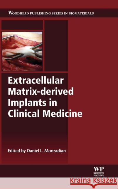 Extracellular Matrix-Derived Implants in Clinical Medicine Daniel Mooradian 9780081001660 Elsevier Science & Technology