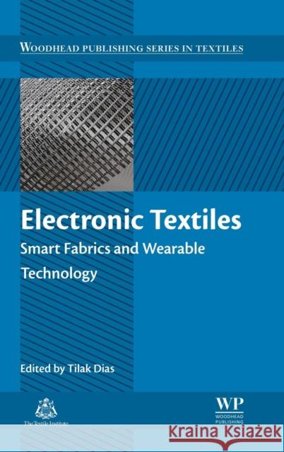 Electronic Textiles: Smart Fabrics and Wearable Technology Tilak Dias 9780081002018