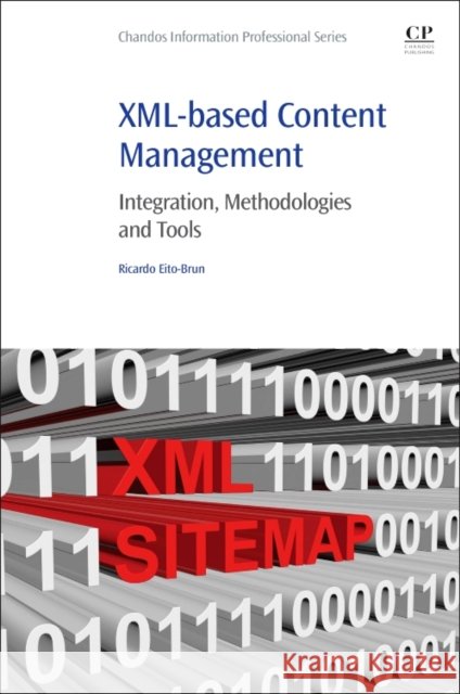 XML-Based Content Management: Integration, Methodologies and Tools Ricardo Eito-Brun 9780081002049