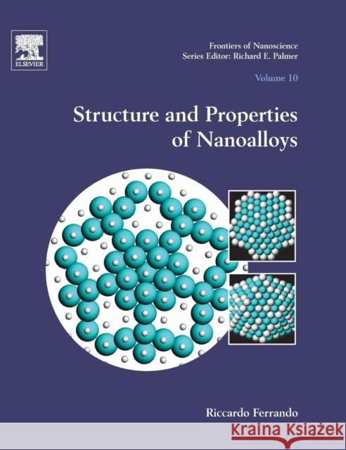 Structure and Properties of Nanoalloys: Volume 10 Ferrando, Riccardo 9780081002124