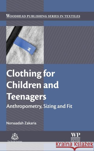 Clothing for Children and Teenagers: Anthropometry, Sizing and Fit Norsaadah Zakaria 9780081002261 Elsevier Science & Technology