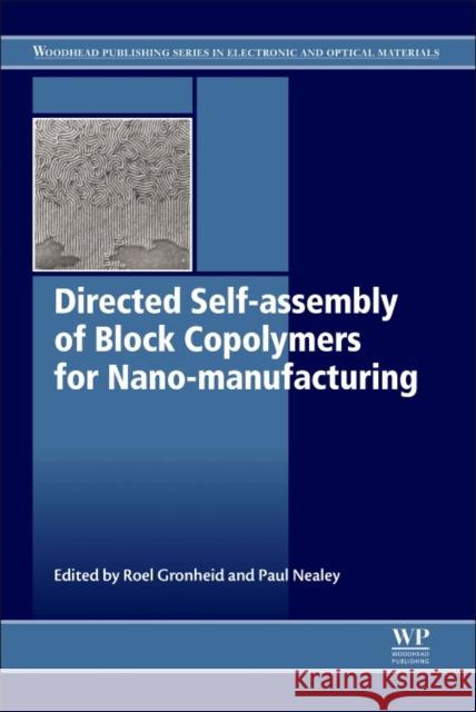 Directed Self-Assembly of Block Co-Polymers for Nano-Manufacturing Gronheid, Roel Nealey, Paul  9780081002506 Elsevier Science