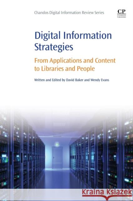 Digital Information Strategies: From Applications and Content to Libraries and People Baker, David 9780081002513