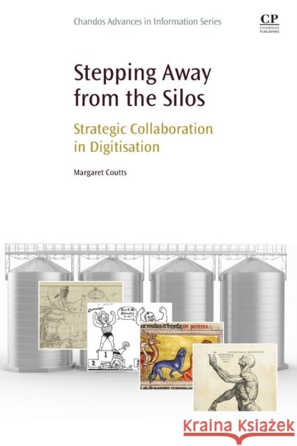 Stepping Away from the Silos: Strategic Collaboration in Digitisation Coutts, Margaret 9780081002780 Chandos Publishing