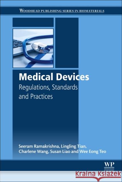 Medical Devices: Regulations, Standards and Practices Ramakrishna, Seeram Tian, Lingling Teo, Wee Eong 9780081002896 Elsevier Science