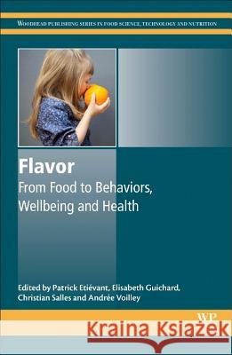 Flavor: From Food to Behaviors, Wellbeing and Health Etievant, P. 9780081002957 Elsevier Science & Technology