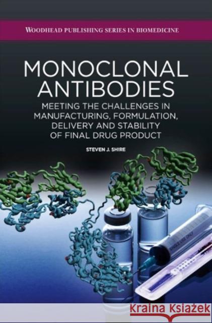 Monoclonal Antibodies: Meeting the Challenges in Manufacturing, Formulation, Delivery and Stability of Final Drug Product Shire, Steven 9780081002964 Elsevier Science