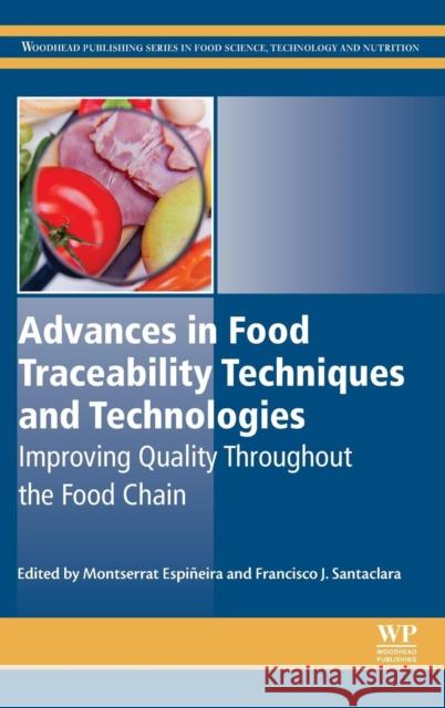 Advances in Food Traceability Techniques and Technologies: Improving Quality Throughout the Food Chain Espiñeira, Montserrat 9780081003107 Elsevier Science & Technology