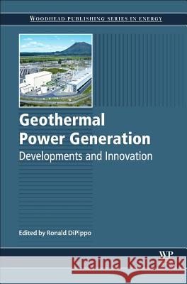 Geothermal Power Generation: Developments and Innovation Ron DiPippo 9780081003374 Elsevier Science & Technology