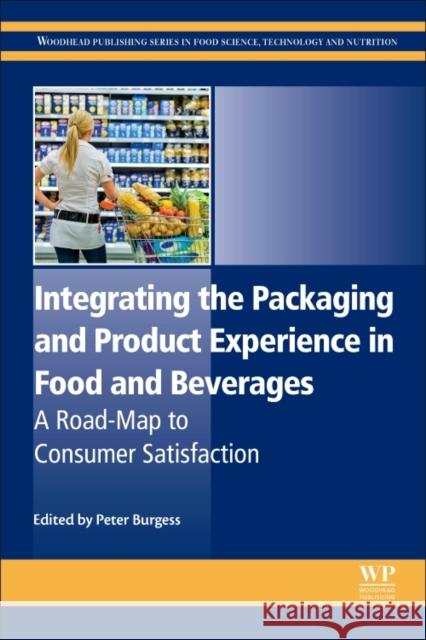 Integrating the Packaging and Product Experience in Food and Beverages: A Road-Map to Consumer Satisfaction Burgess, Peter 9780081003565