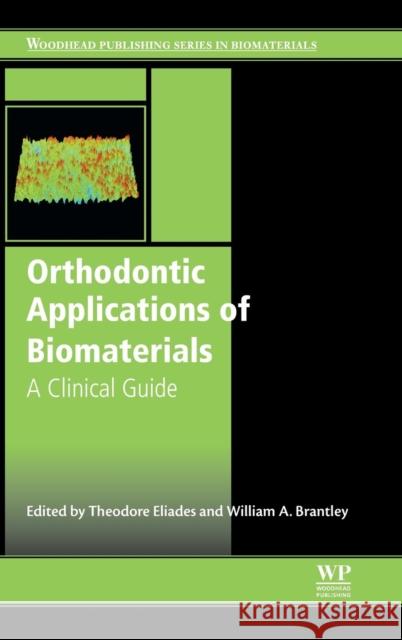 Orthodontic Applications of Biomaterials: A Clinical Guide Eliades, Theodore 9780081003831 Woodhead Publishing
