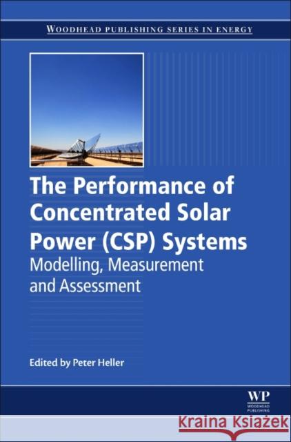 The Performance of Concentrated Solar Power (Csp) Systems: Analysis, Measurement and Assessment Heller, Peter 9780081004470