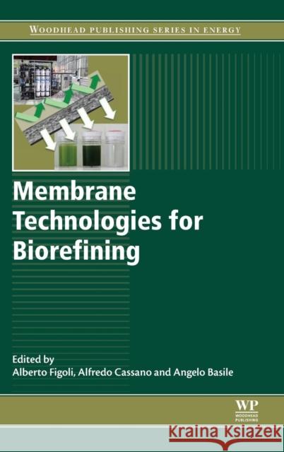 Membrane Technologies for Biorefining Figoli, Alberto Cassano, Alfredo Basile, Angelo 9780081004517 Elsevier Science
