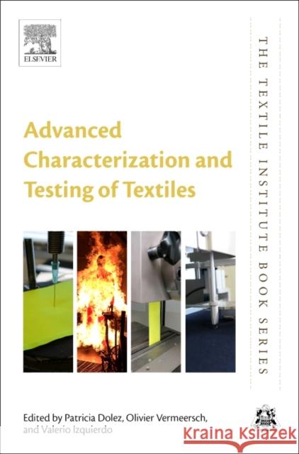 Advanced Characterization and Testing of Textiles Patricia I. Dolez Valerio Izquierdo Olivier Vermeersch 9780081004531 Woodhead Publishing