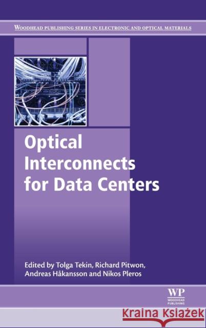 Optical Interconnects for Data Centers Tolga Tekin Nikos Pleros Richard Pitwon 9780081005125 Woodhead Publishing