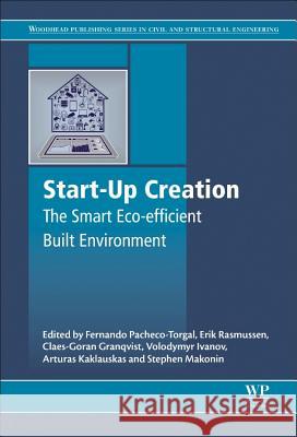 Start-Up Creation: The Smart Eco-Efficient Built Environment Fernando Pacheco-Torgal 9780081005460 Elsevier Science & Technology