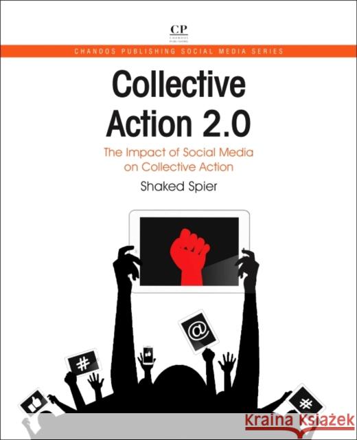 Collective Action 2.0: The Impact of Social Media on Collective Action Spier Shaked 9780081005675 Chandos Publishing