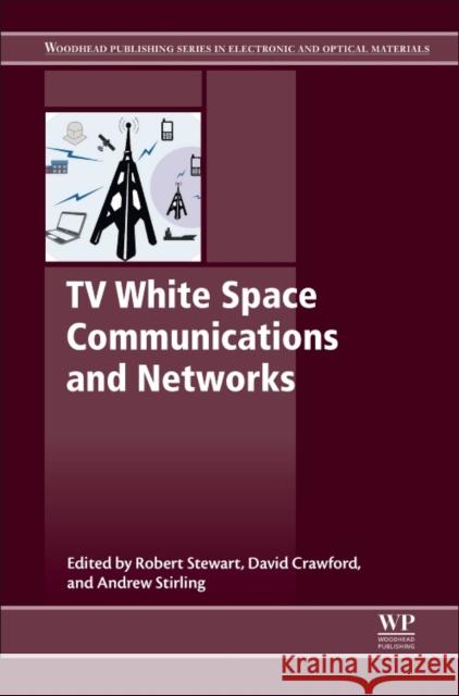 TV White Space Communications and Networks Robert Stewart David Dr Crawford Andrew C 9780081006115 Woodhead Publishing