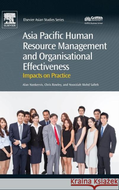 Asia Pacific Human Resource Management and Organisational Effectiveness: Impacts on Practice Alan Nankervis Noorziah Salleh Chris Rowley 9780081006436 Chandos Publishing