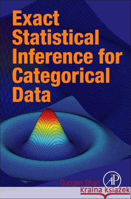 Exact Statistical Inference for Categorical Data Shan, Guogen   9780081006818