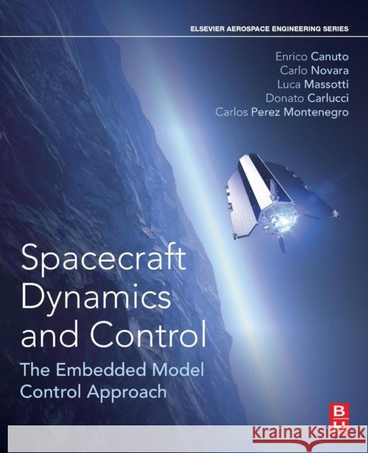 Spacecraft Dynamics and Control: The Embedded Model Control Approach Canuto, Enrico (Formerly at the Politecnico di Torino)|||Novara, Carlo (Associate Professor, Politecnico di Torino)|||Ca 9780081007006