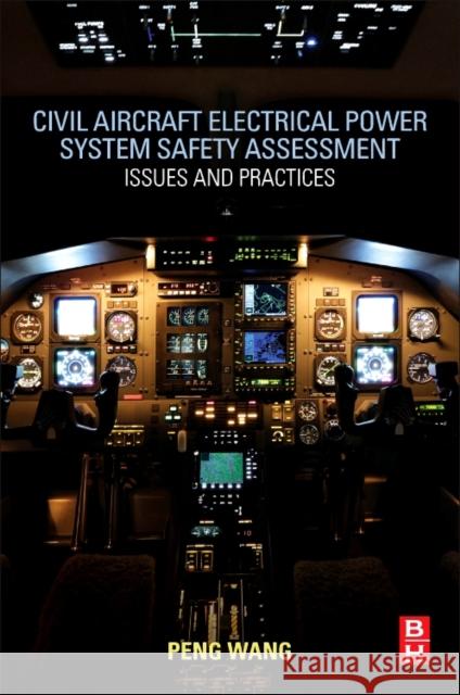 Civil Aircraft Electrical Power System Safety Assessment: Issues and Practices Wang Peng 9780081007211
