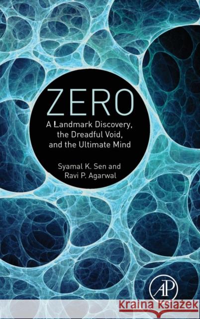 Zero: A Landmark Discovery, the Dreadful Void, and the Ultimate Mind Sen, Syamal K. Agarwal, Ravi P.  9780081007747