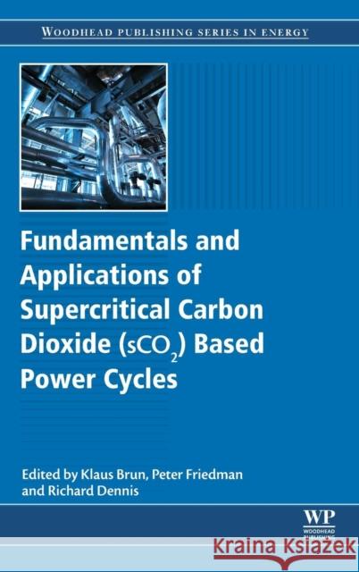 Fundamentals and Applications of Supercritical Carbon Dioxide (Sco2) Based Power Cycles Brun, Klaus 9780081008041 Woodhead Publishing
