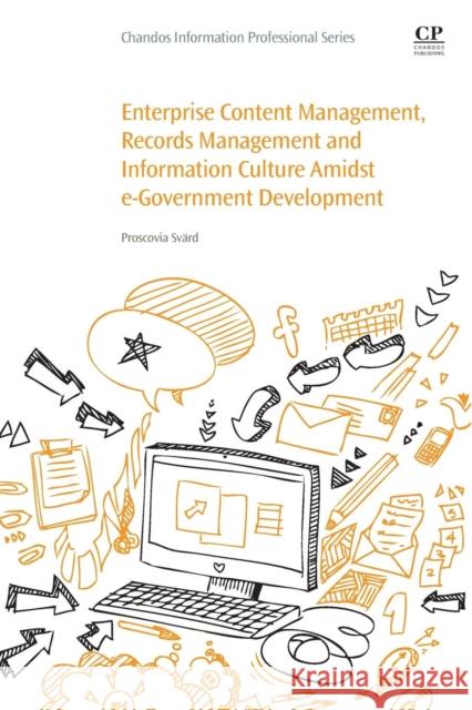 Enterprise Content Management, Records Management and Information Culture Amidst E-Government Development Proscovia Svard 9780081008744 Chandos Publishing