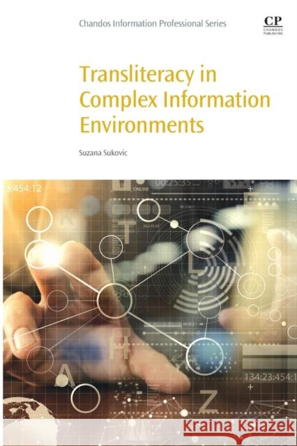 Transliteracy in Complex Information Environments Suzana Sukovic 9780081008751