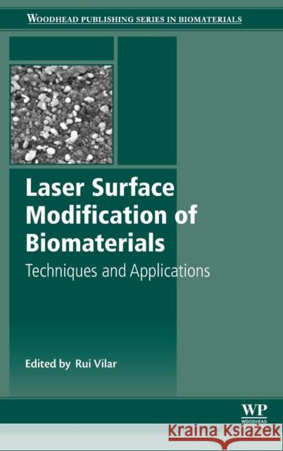 Laser Surface Modification of Biomaterials: Techniques and Applications Rui Vilar 9780081008836