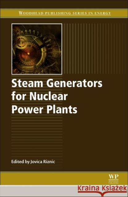 Steam Generators for Nuclear Power Plants Jovica Riznic 9780081008942 Woodhead Publishing