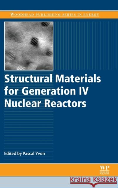 Structural Materials for Generation IV Nuclear Reactors Pascal Yvon 9780081009062 Woodhead Publishing