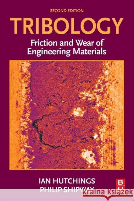 Tribology: Friction and Wear of Engineering Materials Hutchings, Ian 9780081009109 Butterworth-Heinemann