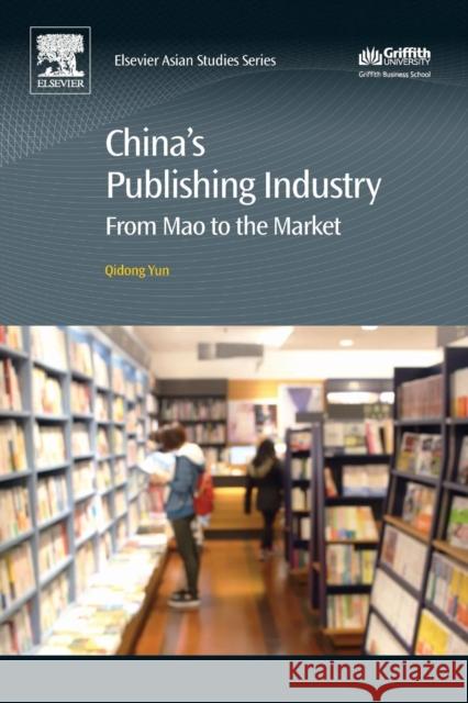 China's Publishing Industry: From Mao to the Market Yun, Qidong 9780081009192 Chandos Publishing