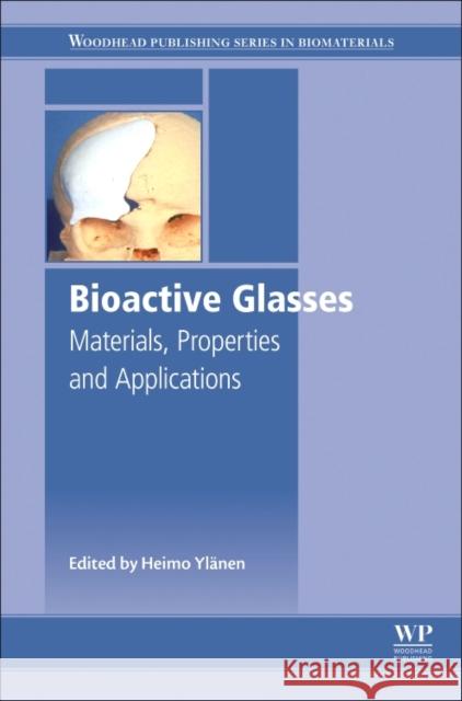 Bioactive Glasses: Materials, Properties and Applications Heimo Ylanen 9780081009369 Woodhead Publishing