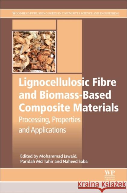 Lignocellulosic Fibre and Biomass-Based Composite Materials: Processing, Properties and Applications Jawaid, Mohammad 9780081009598 Woodhead Publishing