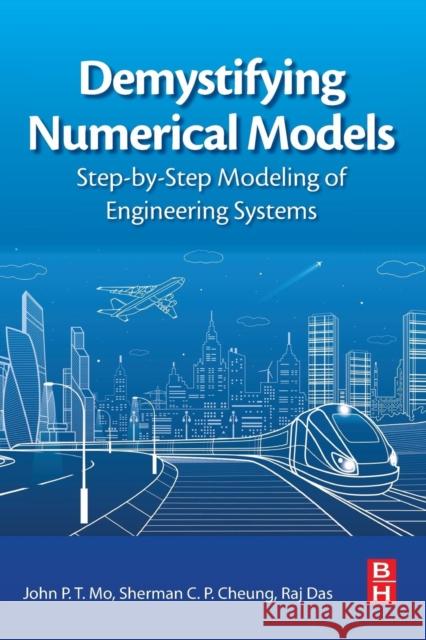 Demystifying Numerical Models: Step-By Step Modeling of Engineering Systems John Mo Sherman Cheung Raj Das 9780081009758 Butterworth-Heinemann