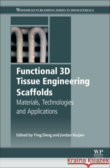 Functional 3D Tissue Engineering Scaffolds: Materials, Technologies, and Applications Deng, Ying 9780081009796 Woodhead Publishing