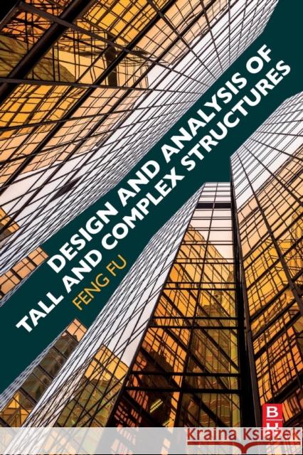 Design and Analysis of Tall and Complex Structures Feng Fu 9780081010181 Butterworth-Heinemann
